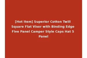 [Hot Item] Superior Cotton Twill Square Flat Visor with Binding Edge Five Panel Camper Style Caps Hat 5 Panel