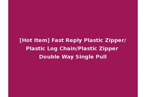 [Hot Item] Fast Reply Plastic Zipper/Plastic Log Chain/Plastic Zipper Double Way Single Pull