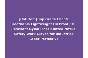 [Hot Item] Top Grade En388 Breathable Lightweight Oil Proof / Oil Resistant Nylon Liner Knitted Nitrile Safety Work Gloves for Industrial Labor Protective