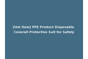[Hot Item] PPE Product Disposable Coverall Protective Suit for Safety