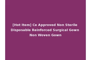 [Hot Item] Ce Approved Non Sterile Disposable Reinforced Surgical Gown Non Woven Gown