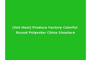 [Hot Item] Produce Factory Colorful Round Polyester China Shoelace