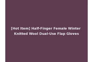 [Hot Item] Half-Finger Female Winter Knitted Wool Dual-Use Flap Gloves