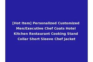 [Hot Item] Personalized Customized Men/Executive Chef Coats Hotel Kitchen Restaurant Cooking Stand Collar Short Sleeve Chef Jacket