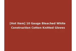[Hot Item] 10 Gauge Bleached White Construction Cotton Knitted Gloves