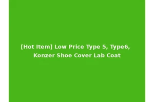 [Hot Item] Low Price Type 5, Type6, Konzer Shoe Cover Lab Coat