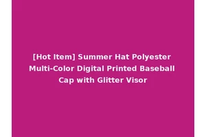 [Hot Item] Summer Hat Polyester Multi-Color Digital Printed Baseball Cap with Glitter Visor