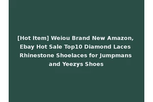 [Hot Item] Weiou Brand New Amazon, Ebay Hot Sale Top10 Diamond Laces Rhinestone Shoelaces for Jumpmans and Yeezys Shoes