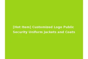 [Hot Item] Customized Logo Public Security Uniform Jackets and Coats