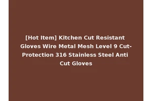 [Hot Item] Kitchen Cut Resistant Gloves Wire Metal Mesh Level 9 Cut-Protection 316 Stainless Steel Anti Cut Gloves