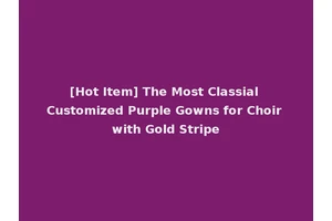 [Hot Item] The Most Classial Customized Purple Gowns for Choir with Gold Stripe