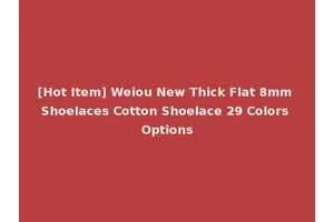 [Hot Item] Weiou New Thick Flat 8mm Shoelaces Cotton Shoelace 29 Colors Options