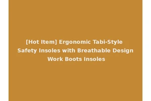 [Hot Item] Ergonomic Tabi-Style Safety Insoles with Breathable Design Work Boots Insoles