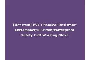 [Hot Item] PVC Chemical Resistant/Anti-Impact/Oil-Proof/Waterproof Safety Cuff Working Glove
