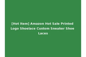 [Hot Item] Amazon Hot Sale Printed Logo Shoelace Custom Sneaker Shoe Laces