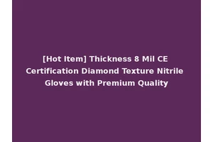 [Hot Item] Thickness 8 Mil CE Certification Diamond Texture Nitrile Gloves with Premium Quality