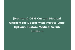[Hot Item] OEM Custom Medical Uniform for Doctor with Private Logo Options Custom Medical Scrub Uniform