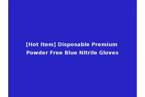 [Hot Item] Disposable Premium Powder Free Blue Nitrile Gloves