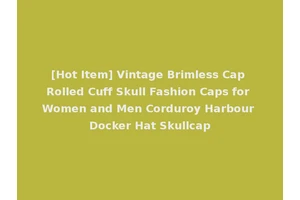 [Hot Item] Vintage Brimless Cap Rolled Cuff Skull Fashion Caps for Women and Men Corduroy Harbour Docker Hat Skullcap