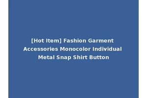 [Hot Item] Fashion Garment Accessories Monocolor Individual Metal Snap Shirt Button