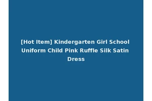 [Hot Item] Kindergarten Girl School Uniform Child Pink Ruffle Silk Satin Dress