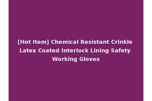 [Hot Item] Chemical Resistant Crinkle Latex Coated Interlock Lining Safety Working Gloves