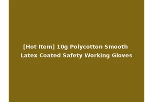 [Hot Item] 10g Polycotton Smooth Latex Coated Safety Working Gloves