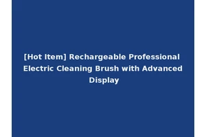 [Hot Item] Rechargeable Professional Electric Cleaning Brush with Advanced Display