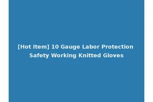 [Hot Item] 10 Gauge Labor Protection Safety Working Knitted Gloves
