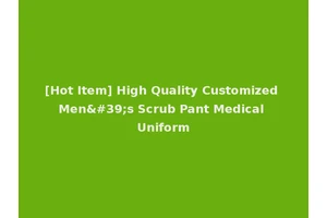 [Hot Item] High Quality Customized Men's Scrub Pant Medical Uniform