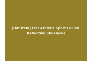 [Hot Item] Flat Athletic Sport Casual Reflective Shoelaces