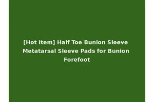 [Hot Item] Half Toe Bunion Sleeve Metatarsal Sleeve Pads for Bunion Forefoot