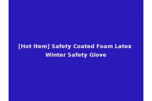 [Hot Item] Safety Coated Foam Latex Winter Safety Glove