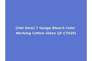 [Hot Item] 7 Gauge Bleach Color Working Cotton Glove (JF-CT029)