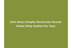 [Hot Item] Simple Monocolor Round Metal Alloy Button for Toys