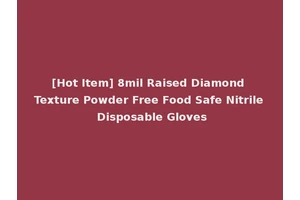 [Hot Item] 8mil Raised Diamond Texture Powder Free Food Safe Nitrile Disposable Gloves