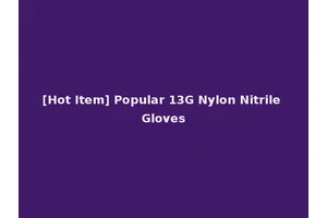 [Hot Item] Popular 13G Nylon Nitrile Gloves