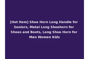 [Hot Item] Shoe Horn Long Handle for Seniors, Metal Long Shoehorn for Shoes and Boots, Long Shoe Horn for Men Women Kids