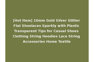 [Hot Item] 10mm Gold Silver Glitter Flat Shoelaces Sparkly with Plastic Transparent Tips for Casual Shoes Clothing String Hoodies Lace String Accessories Home Textile