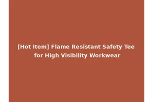 [Hot Item] Flame Resistant Safety Tee for High Visibility Workwear