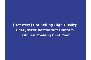 [Hot Item] Hot Selling High Quality Chef Jacket Restaurant Uniform Kitchen Cooking Chef Coat