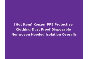 [Hot Item] Konzer PPE Protective Clothing Dust Proof Disposable Nonwoven Hooded Isolation Overalls