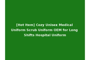 [Hot Item] Cozy Unisex Medical Uniform Scrub Uniform OEM for Long Shifts Hospital Uniform