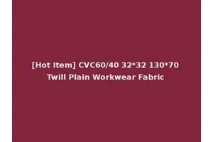 [Hot Item] CVC60/40 32*32 130*70 Twill Plain Workwear Fabric