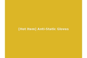 [Hot Item] Anti-Static Gloves