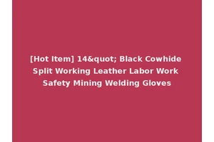 [Hot Item] 14" Black Cowhide Split Working Leather Labor Work Safety Mining Welding Gloves