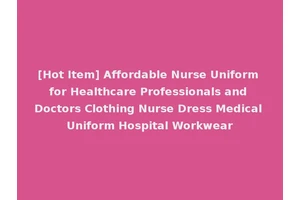 [Hot Item] Affordable Nurse Uniform for Healthcare Professionals and Doctors Clothing Nurse Dress Medical Uniform Hospital Workwear