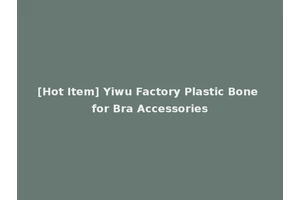 [Hot Item] Yiwu Factory Plastic Bone for Bra Accessories