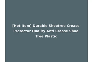 [Hot Item] Durable Shoetree Crease Protector Quality Anti Crease Shoe Tree Plastic