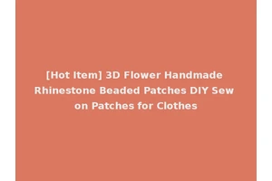 [Hot Item] 3D Flower Handmade Rhinestone Beaded Patches DIY Sew on Patches for Clothes